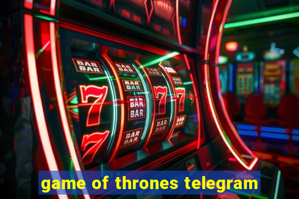 game of thrones telegram